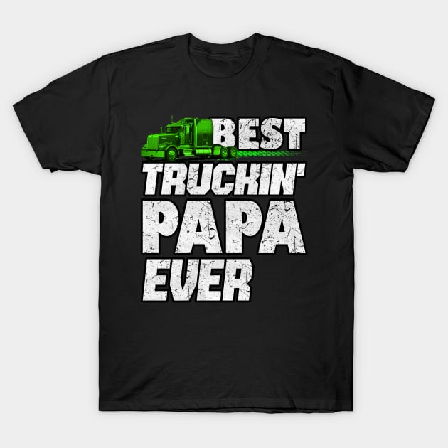 Best Truckin Papa ever #trucker #truckdriver T-Shirt by Trucker Heroes